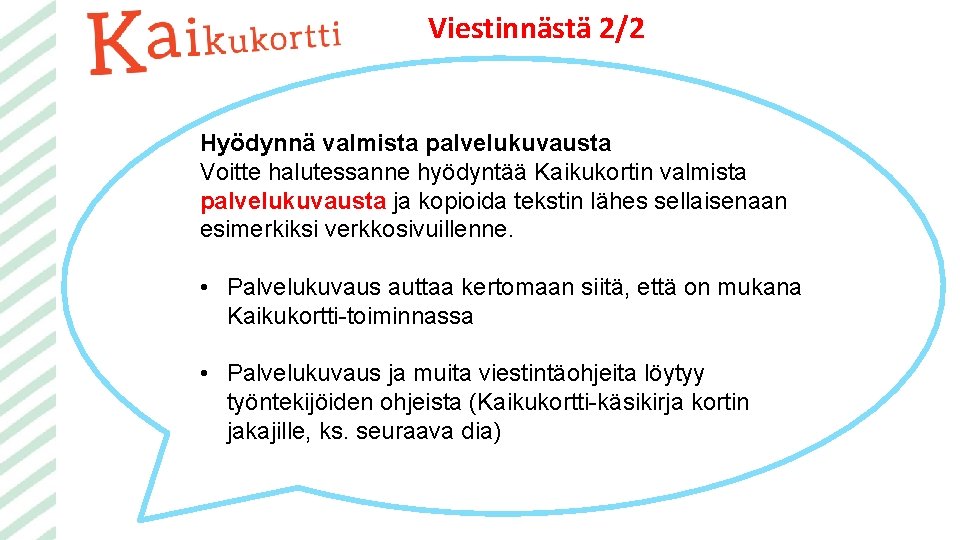 Viestinnästä 2/2 Hyödynnä valmista palvelukuvausta Voitte halutessanne hyödyntää Kaikukortin valmista palvelukuvausta ja kopioida tekstin