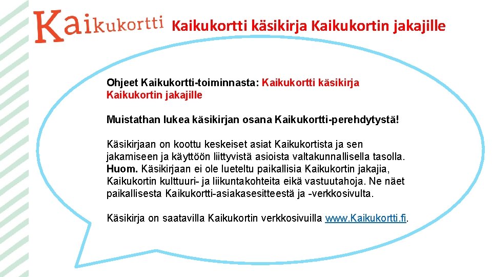 Kaikukortti käsikirja Kaikukortin jakajille Ohjeet Kaikukortti-toiminnasta: Kaikukortti käsikirja Kaikukortin jakajille Muistathan lukea käsikirjan osana