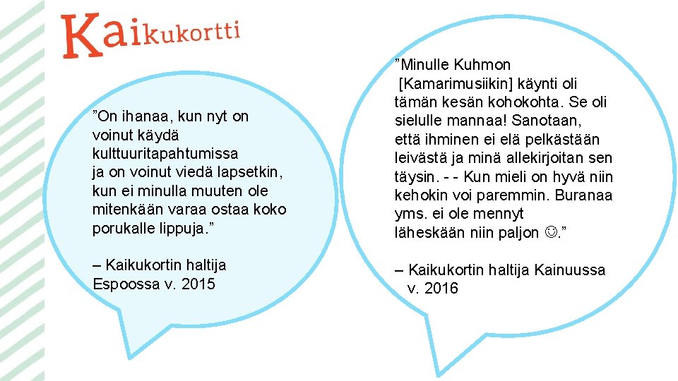 ”On ihanaa, kun nyt on voinut käydä kulttuuritapahtumissa ja on voinut viedä lapsetkin, kun