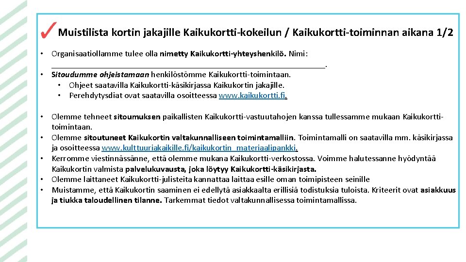 Muistilista kortin jakajille Kaikukortti-kokeilun / Kaikukortti-toiminnan aikana 1/2 • Organisaatiollamme tulee olla nimetty Kaikukortti-yhteyshenkilö.