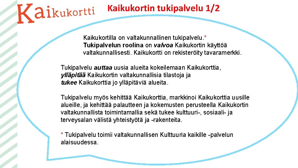 Kaikukortin tukipalvelu 1/2 Kaikukortilla on valtakunnallinen tukipalvelu. * Tukipalvelun roolina on valvoa Kaikukortin käyttöä