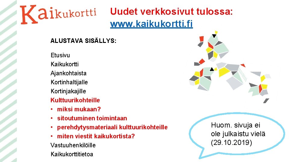 Uudet verkkosivut tulossa: www. kaikukortti. fi ALUSTAVA SISÄLLYS: Etusivu Kaikukortti Ajankohtaista Kortinhaltijalle Kortinjakajille Kulttuurikohteille