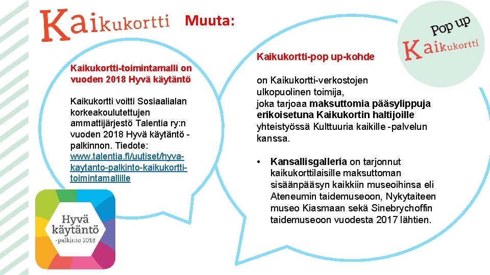Muuta: Kaikukortti-pop up-kohde Kaikukortti-toimintamalli on vuoden 2018 Hyvä käytäntö Kaikukortti voitti Sosiaalialan korkeakoulutettujen ammattijärjestö