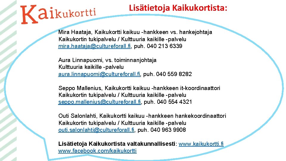 Lisätietoja Kaikukortista: Mira Haataja, Kaikukortti kaikuu -hankkeen vs. hankejohtaja Kaikukortin tukipalvelu / Kulttuuria kaikille