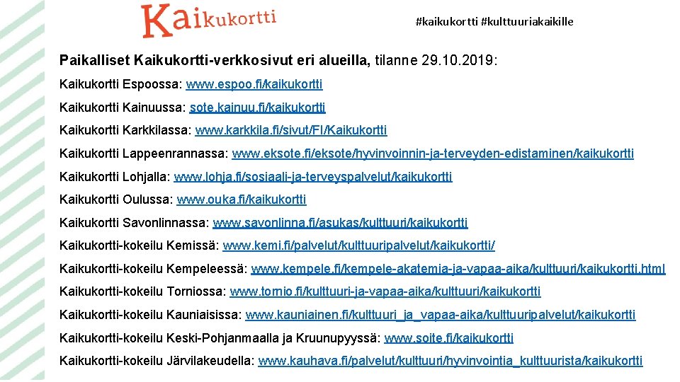 #kaikukortti #kulttuuriakaikille Paikalliset Kaikukortti-verkkosivut eri alueilla, tilanne 29. 10. 2019: Kaikukortti Espoossa: www. espoo.