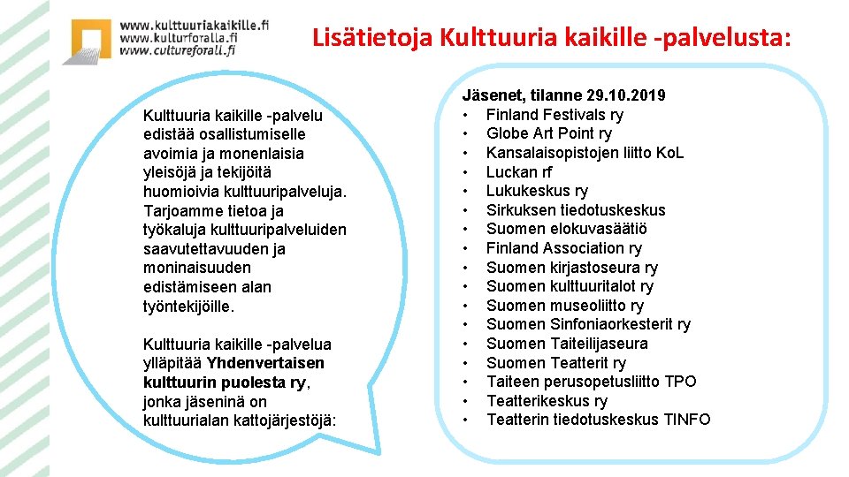 Lisätietoja Kulttuuria kaikille -palvelusta: Kulttuuria kaikille -palvelu edistää osallistumiselle avoimia ja monenlaisia yleisöjä ja
