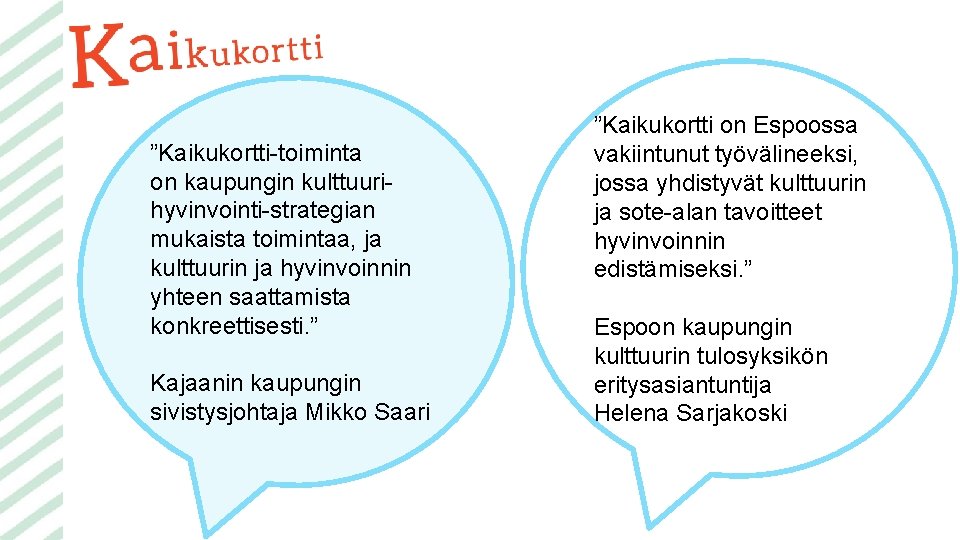 ”Kaikukortti-toiminta on kaupungin kulttuurihyvinvointi-strategian mukaista toimintaa, ja kulttuurin ja hyvinvoinnin yhteen saattamista konkreettisesti. ”