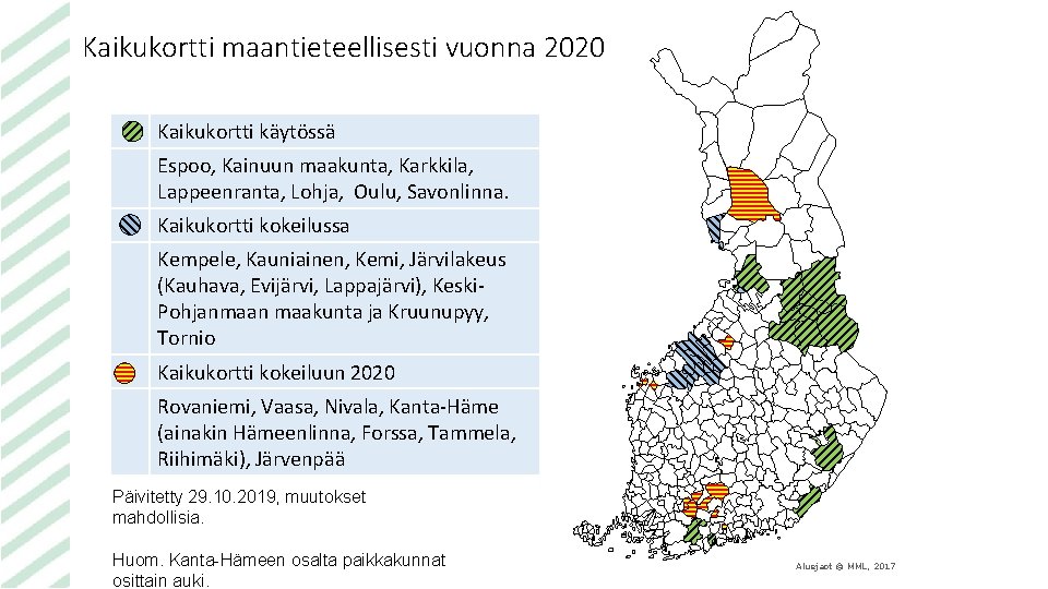 Kaikukortti maantieteellisesti vuonna 2020 Kaikukortti käytössä Espoo, Kainuun maakunta, Karkkila, Lappeenranta, Lohja, Oulu, Savonlinna.