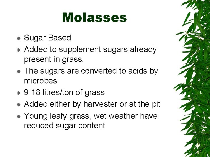 Molasses Sugar Based Added to supplement sugars already present in grass. The sugars are