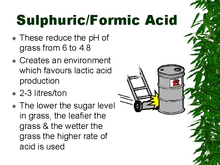 Sulphuric/Formic Acid These reduce the p. H of grass from 6 to 4. 8
