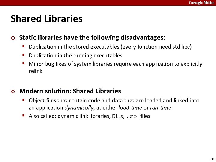 Carnegie Mellon Shared Libraries ¢ Static libraries have the following disadvantages: § Duplication in