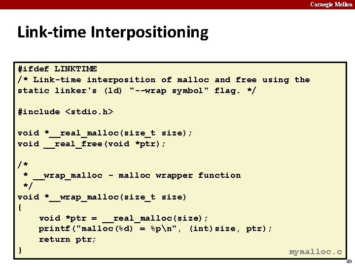 Carnegie Mellon Link-time Interpositioning #ifdef LINKTIME /* Link-time interposition of malloc and free using