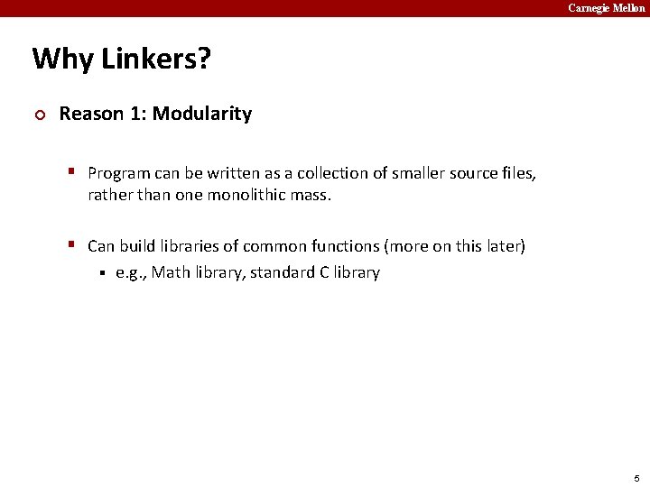 Carnegie Mellon Why Linkers? ¢ Reason 1: Modularity § Program can be written as