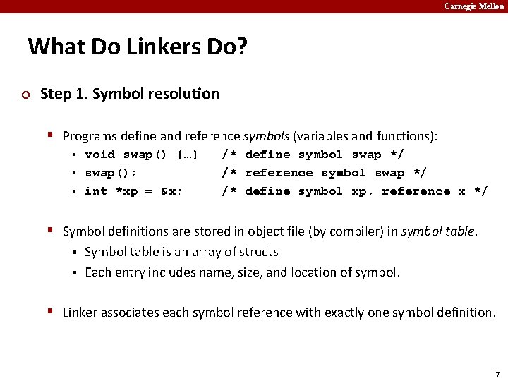 Carnegie Mellon What Do Linkers Do? ¢ Step 1. Symbol resolution § Programs define