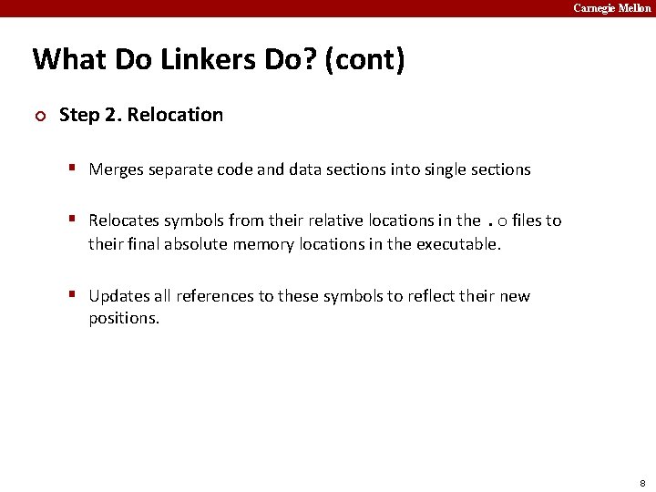 Carnegie Mellon What Do Linkers Do? (cont) ¢ Step 2. Relocation § Merges separate