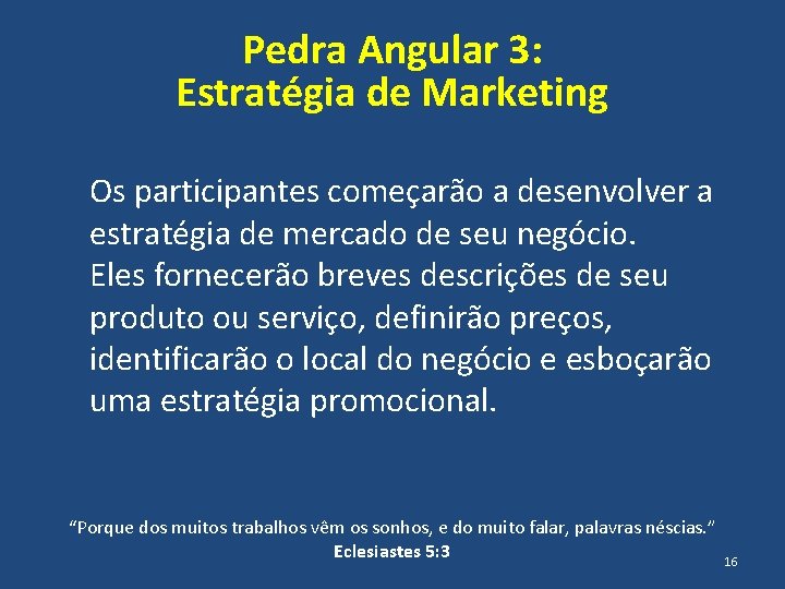 Pedra Angular 3: Estratégia de Marketing Os participantes começarão a desenvolver a estratégia de