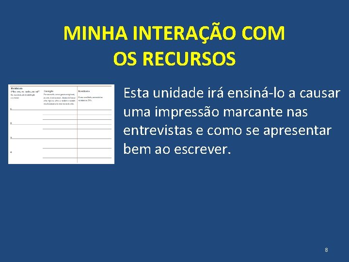 MINHA INTERAÇÃO COM OS RECURSOS Esta unidade irá ensiná-lo a causar uma impressão marcante