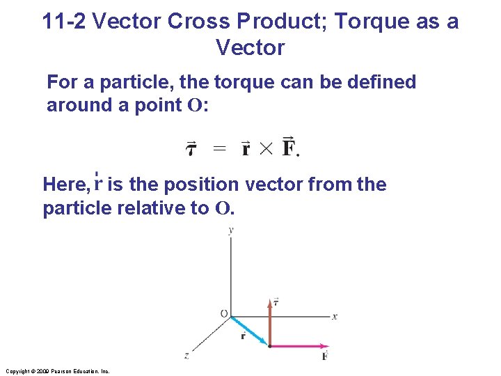 11 -2 Vector Cross Product; Torque as a Vector For a particle, the torque