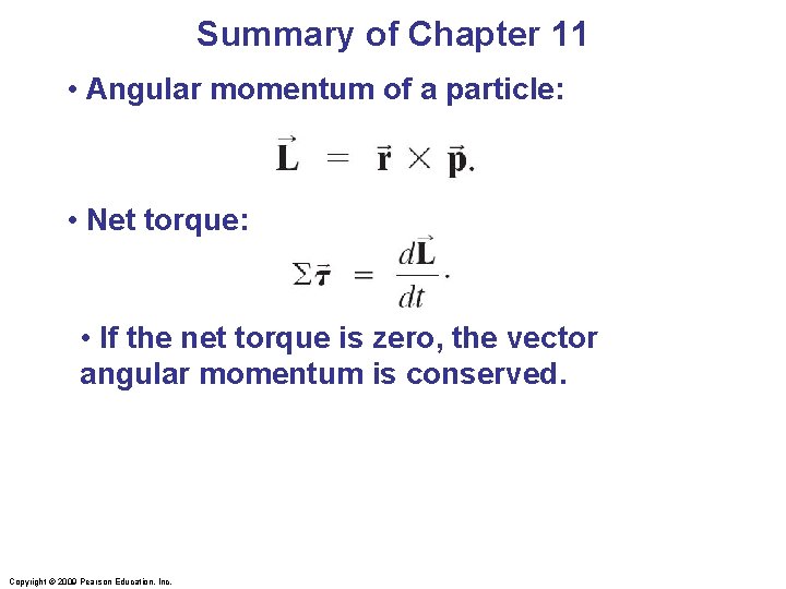 Summary of Chapter 11 • Angular momentum of a particle: • Net torque: •