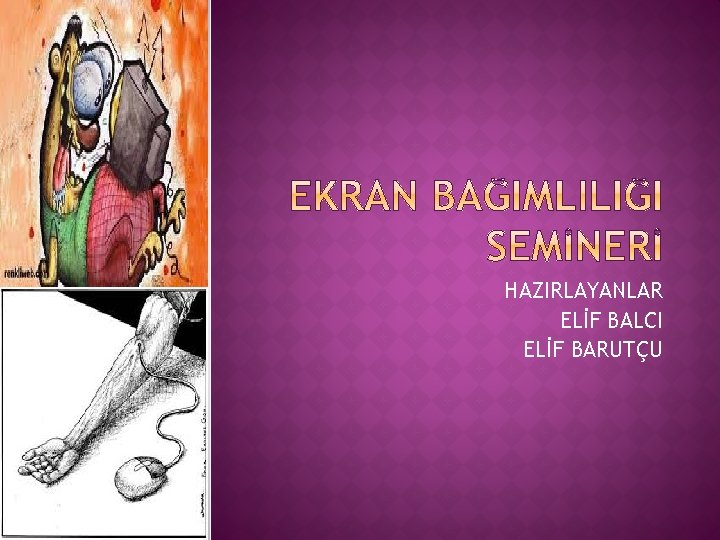 HAZIRLAYANLAR ELİF BALCI ELİF BARUTÇU 