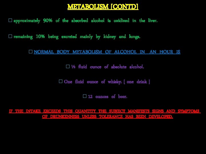 METABOLISM [CONTD] � approximately � remaining 90% of the absorbed alcohol is oxidized in