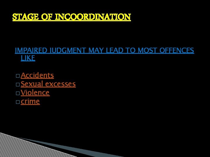 STAGE OF INCOORDINATION IMPAIRED JUDGMENT MAY LEAD TO MOST OFFENCES LIKE � Accidents �