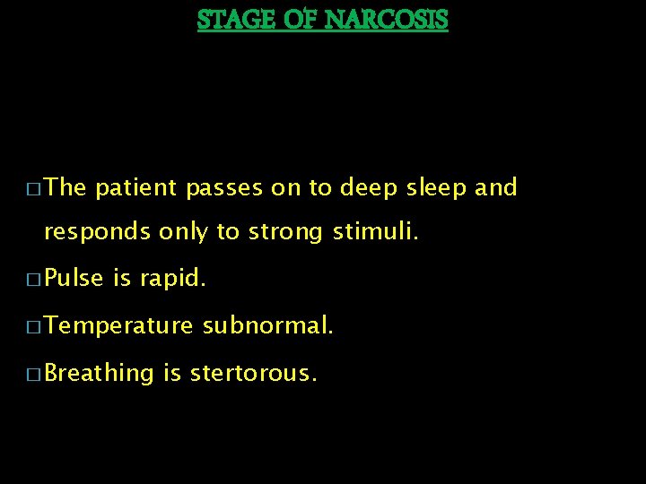 STAGE OF NARCOSIS � The patient passes on to deep sleep and responds only
