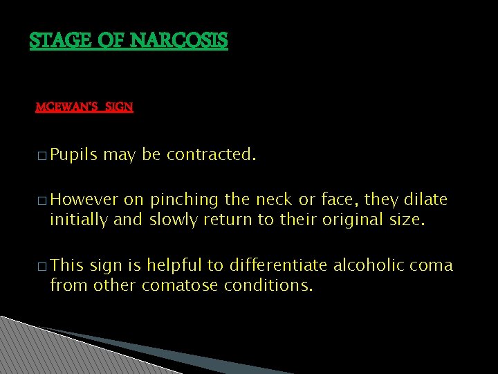 STAGE OF NARCOSIS MCEWAN'S SIGN � Pupils may be contracted. � However on pinching