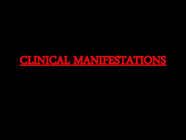 CLINICAL MANIFESTATIONS 