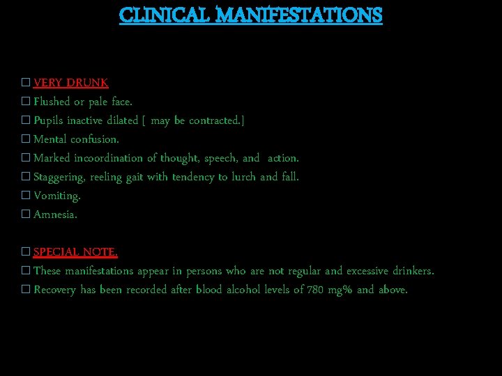 CLINICAL MANIFESTATIONS � VERY DRUNK � Flushed or pale face. � Pupils inactive dilated