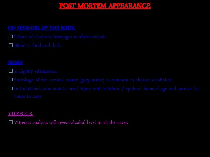 POST MORTEM APPEARANCE ON OPENING UP THE BODY. � Odour of alcoholic beverages is