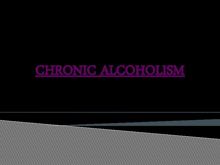 CHRONIC ALCOHOLISM 