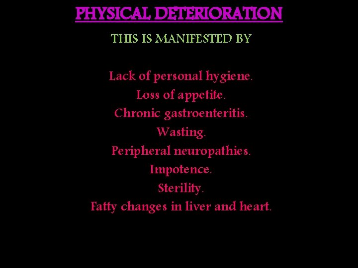 PHYSICAL DETERIORATION THIS IS MANIFESTED BY Lack of personal hygiene. Loss of appetite. Chronic
