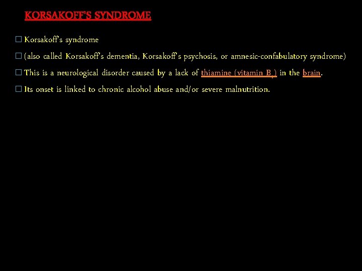 KORSAKOFF'S SYNDROME � Korsakoff's syndrome � (also called Korsakoff's dementia, Korsakoff's psychosis, or amnesic-confabulatory