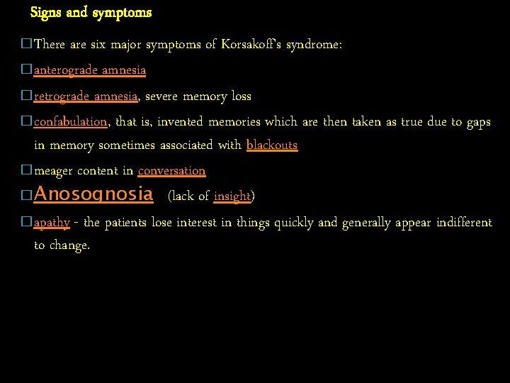 Signs and symptoms � There are six major symptoms of Korsakoff's syndrome: � anterograde