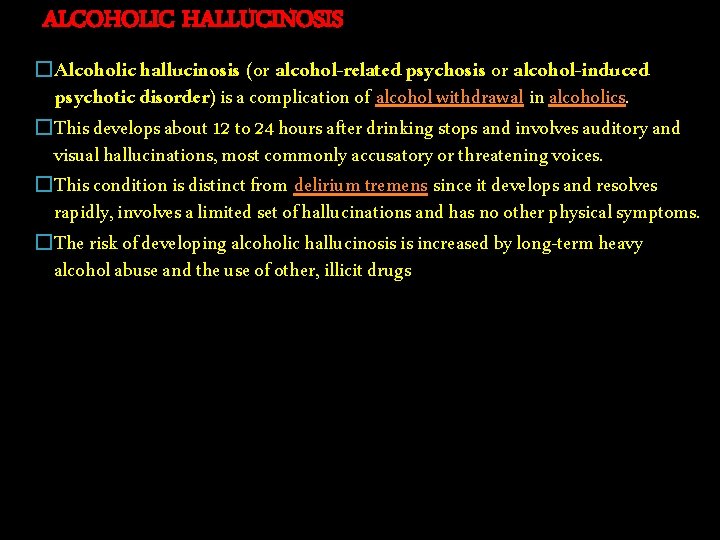 ALCOHOLIC HALLUCINOSIS �Alcoholic hallucinosis (or alcohol-related psychosis or alcohol-induced psychotic disorder) is a complication