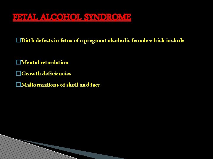 FETAL ALCOHOL SYNDROME �Birth defects in fetus of a pregnant alcoholic female which include