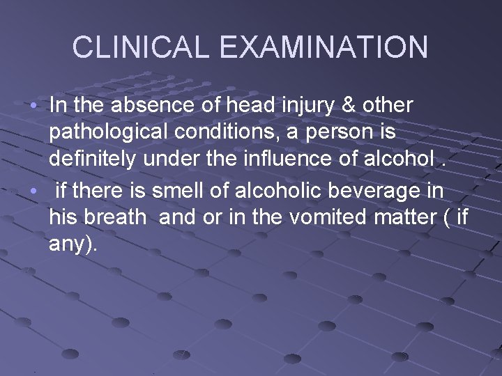 CLINICAL EXAMINATION • In the absence of head injury & other pathological conditions, a