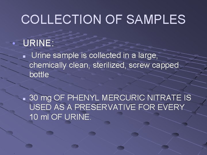 COLLECTION OF SAMPLES • URINE: n n Urine sample is collected in a large,