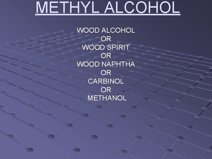 METHYL ALCOHOL WOOD ALCOHOL OR WOOD SPIRIT OR WOOD NAPHTHA OR CARBINOL OR METHANOL