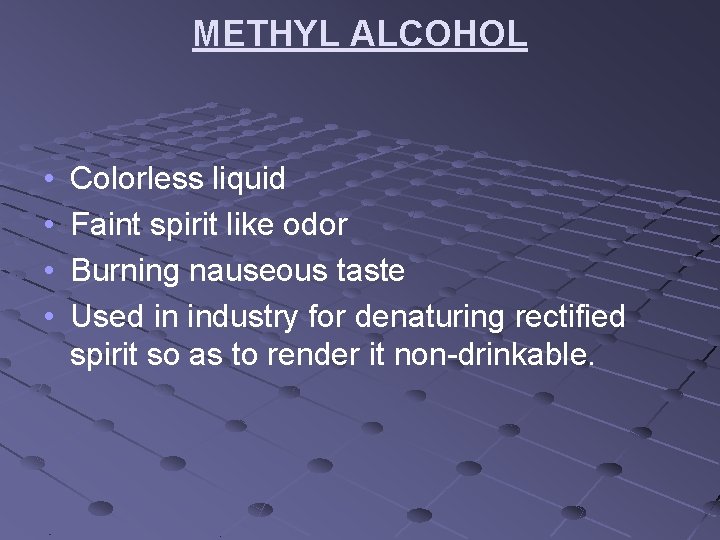 METHYL ALCOHOL • • Colorless liquid Faint spirit like odor Burning nauseous taste Used