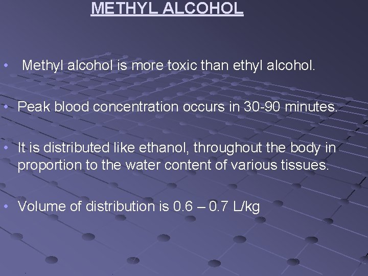 METHYL ALCOHOL • Methyl alcohol is more toxic than ethyl alcohol. • Peak blood