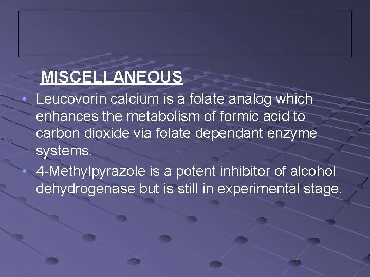 MISCELLANEOUS • Leucovorin calcium is a folate analog which enhances the metabolism of formic