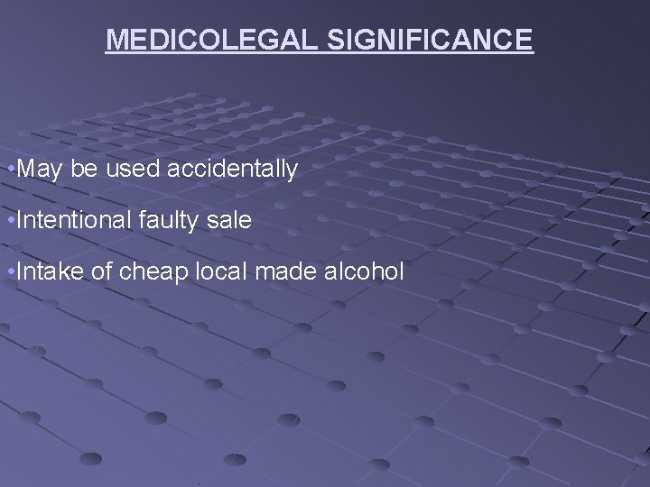 MEDICOLEGAL SIGNIFICANCE • May be used accidentally • Intentional faulty sale • Intake of