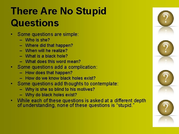 There Are No Stupid Questions • Some questions are simple: – – – Who