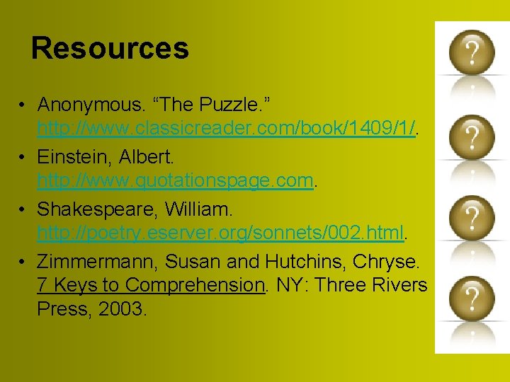 Resources • Anonymous. “The Puzzle. ” http: //www. classicreader. com/book/1409/1/. • Einstein, Albert. http: