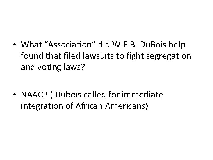  • What “Association” did W. E. B. Du. Bois help found that filed