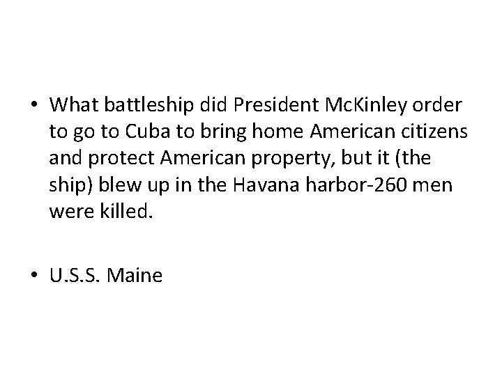  • What battleship did President Mc. Kinley order to go to Cuba to