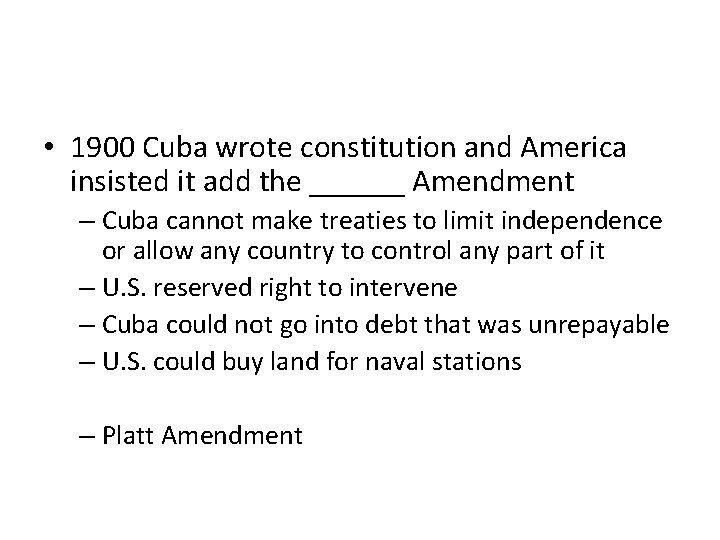  • 1900 Cuba wrote constitution and America insisted it add the ______ Amendment