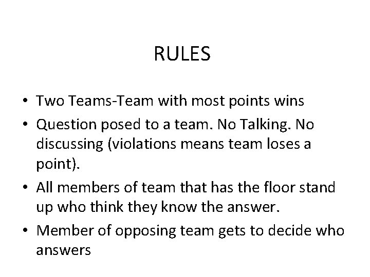 RULES • Two Teams-Team with most points wins • Question posed to a team.